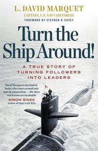 Turn The Ship Around! A True Story of Turning Followers into Leaders