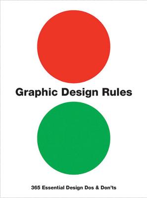 Graphic Design Rules 365 Essential Design Dos and Don'ts