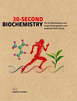 30-Second Biochemistry The 50 vital processes in and around living organisms, each explained in half a minute