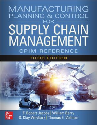 Manufacturing Planning and Control for Supply Chain Management: The CPIM Reference, Third Edition 