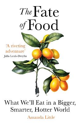 Fate of Food What Weâll Eat in a Bigger, Hotter, Smarter World