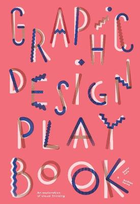 Graphic Design Play Book An Exploration of Visual Thinking