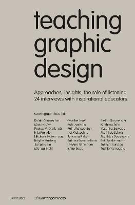 Teaching Graphic Design Approaches, Insights, the Role of Listening and 24 Interviews with Inspirational Educators