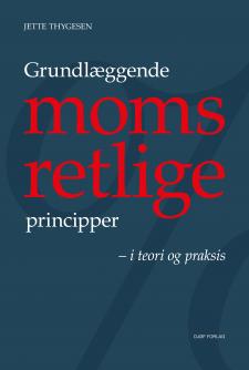 Grundlæggende momsretlige principper: ? i teori og praksis